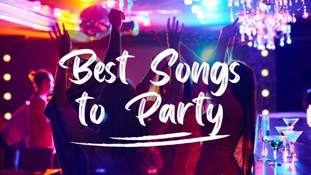 Best Songs To Party